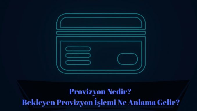 provizyon nedir, banka provizyon işlemi iptal edilebilir mi