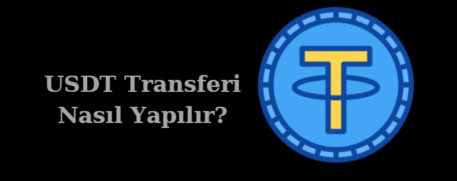 Tether (USDT) Nasıl Gönderilir? USDT Transferi Nasıl Yapılır?