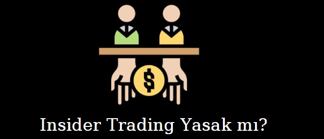 Insider Trading Nedir, Nasıl Yapılır? Insider Trading Yasak mı?