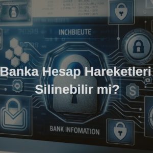 banka hesap hareketleri silinir mi