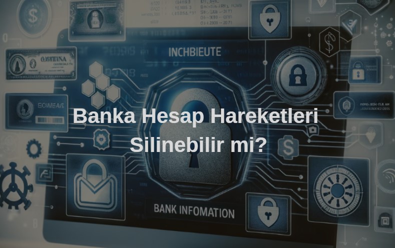 banka hesap hareketleri silinir mi