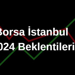 borsa istanbul 2024 beklentileri