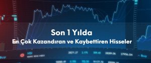 son 1 yılda en çok kazandıran ve kaybettiren hisseler