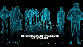 Network Marketing nedir, ne iş yapar