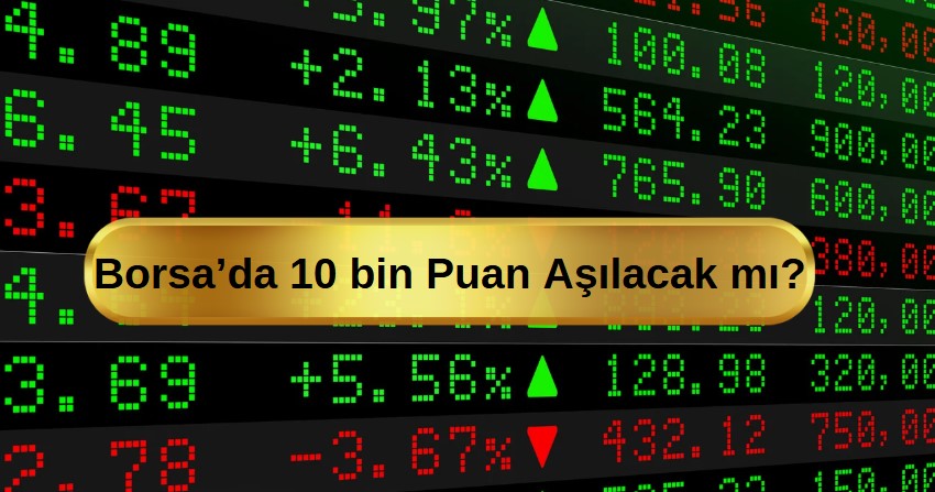 borsada 10 bin puan aşılacak mı