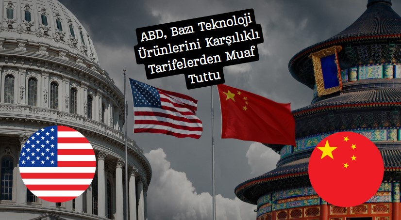 abd bazı teknoloji ürünlerini ek vergilerden muaf tuttu
