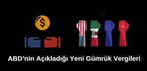 abdnin açıkladığı yeni gümrük tarifeleri vergiler ticaret savaşları