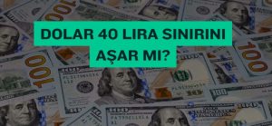 dolar 40 lira sınırını aşar mı