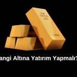 hangi altın yatırımı daha karlı