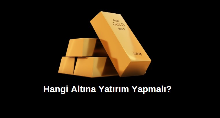hangi altın yatırımı daha karlı