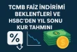tcmb faiz indirimi hsbc yil sonu dolar tahmini